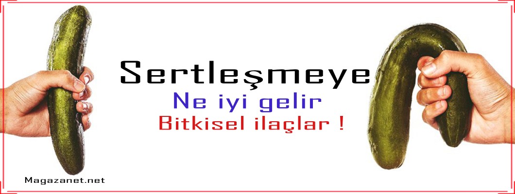 Sertleşmeye ne iyi gelir bitkisel ilaçlar